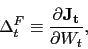 \begin{displaymath} \Delta^F_t \equiv \frac{\partial \mathbf{J_t}}{\partial W_t}, \end{displaymath}