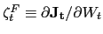$\zeta^F_t \equiv \partial \mathbf{J_t} / \partial W_t$