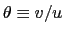 $\theta \equiv v/u$