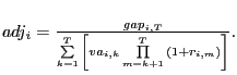 $ adj_{i} =\frac{gap_{i,T} }{\sum\limits_{k=1}^{T} {\left[ {va_{i,k} \prod\limits_{m=k+1}^{T} {(1+r_{i,m} )} } \right] } }.$
