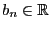 $ b_{n} \in\mathbb{R}$