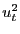 $ u_{t}^{2}$