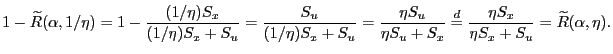 $\displaystyle 1-\wR (\alpha,1/\eta) = 1-\frac{(1/\eta) S_x}{(1/\eta) S_x+S_u}\\ = \frac{S_u}{(1/\eta) S_x+S_u}\\ = \frac{\eta S_u}{\eta S_u +S_x}\\ \eqd \frac{\eta S_x}{\eta S_x+S_u} = \wR (\alpha,\eta).$