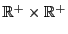 $ \mathbb{R}^+ \times \mathbb{R}^+$