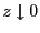 $ z\downarrow 0$