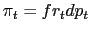 $ \pi_{t}=fr_{t}dp_{t}$
