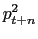 $\displaystyle p_{t+n}^{2}$