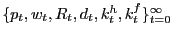 $ \{p_{t}, w_{t}, R_{t}, d_{t}, k^{h}_{t}, k^{f}_{t}\}_{t=0} ^{\infty}$