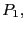 $ P_{1},$