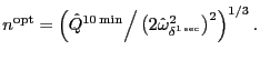 $\displaystyle n^{\opt }=\Bigl( \hat{Q}^{\tenmin } \Big/ \left( 2 \hat{\omega }_{\delta^{\onesec }}^{2} \right) ^{2} \Bigr)^{1/3}\,.$