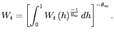 $\displaystyle W_{t}=\left[ \int_{0}^{1}W_{t}{}\left( h\right) ^{\frac{-1}{\theta_{w}} }dh\right] ^{-\theta_{w}}.$