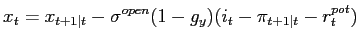 $\displaystyle x_{t} = x_{t+1\vert t} - \sigma^{open} ({1-g_{y}}) {(i_{t} - \pi_{t+1\vert t} - r^{pot}_{t})}$