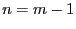 $ n=m-1$