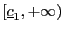 $ \left[ \underline {c}_{1},+\infty\right) $