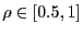 $ \rho\in\left[ 0.5,1\right] $