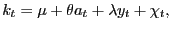 $\displaystyle k_{t}=\mu+\theta a_{t}+\lambda y_{t}+\chi_{t} ,$