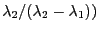 $ \lambda_{2} /(\lambda_{2} -\lambda_{1} ))$