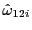 $ \hat{\omega} _{12i}$