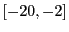 $ \left[ -20,-2\right] $