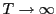 $ T\rightarrow\infty$