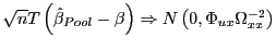 $ \sqrt{n}T\left( \hat{\beta}_{Pool}-\beta\right) \Rightarrow N\left( 0,\Phi_{ux}\Omega_{xx}^{-2}\right) $