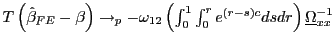 $ T\left( \hat{\beta}_{FE}-\beta\right) \rightarrow_{p}-\omega_{12}\left( \int_{0}^{1}\int_{0}^{r}e^{\left( r-s\right) c}dsdr\right) \underline{\Omega}_{xx}^{-1}$