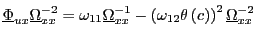 $ \underline{\Phi}_{ux}\underline{\Omega}_{xx}^{-2}=\omega_{11}\underline {\Omega}_{xx}^{-1}-\left( \omega_{12}\theta\left( c\right) \right) ^{2}\underline{\Omega}_{xx}^{-2}$