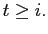 $\displaystyle { t \geq i}.$
