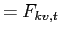 $\displaystyle =F_{kv,t}$