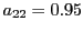 $ a_{22}=0.95$