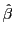 $ \hat{\beta}$