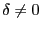 $ \delta\neq0$