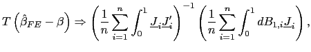 $\displaystyle T\left( \hat{\beta}_{FE}-\beta\right) \Rightarrow\left( \frac{1}{n} \sum_{i=1}^{n}\int_{0}^{1}\underline{J}_{i}\underline{J}_{i}^{\prime}\right) ^{-1}\left( \frac{1}{n}\sum_{i=1}^{n}\int_{0}^{1}dB_{1,i}\underline{J} _{i}\right) ,$