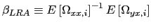 $ \beta_{LRA}\equiv E\left[ \Omega_{xx,i}\right] ^{-1}E\left[ \Omega_{yx,i}\right] $