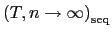 $ \left( T,n\rightarrow \infty\right) _{\operatorname{seq}}$
