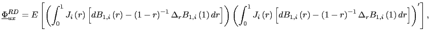 $\displaystyle \underline{\Phi}_{ux}^{RD}=E\left[ \left( \int_{0}^{1}J_{i}\left( r\right) \left[ dB_{1,i}\left( r\right) -\left( 1-r\right) ^{-1}\Delta_{r} B_{1,i}\left( 1\right) dr\right] \right) \left( \int_{0}^{1}J_{i}\left( r\right) \left[ dB_{1,i}\left( r\right) -\left( 1-r\right) ^{-1} \Delta_{r}B_{1,i}\left( 1\right) dr\right] \right) ^{\prime}\right] , $