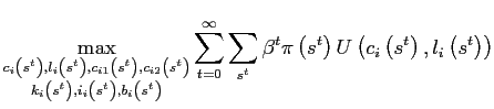 $\displaystyle \max_{\substack{c_{i}\left( s^{t}\right) ,l_{i}\left( s^{t}\right) , c_{i1}\left( s^{t}\right) ,c_{i2}\left( s^{t}\right) \\ k_{i}\left( s^{t}\right) ,i_{i}\left( s^{t}\right) ,b_{i}\left( s^{t}\right) }} \sum_{t=0}^{\infty}\sum_{s^{t}}\beta^{t}\pi\left( s^{t}\right) U\left( c_{i}\left( s^{t}\right) ,l_{i}\left( s^{t}\right) \right)$
