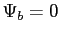 $ \Psi _{b}=0$