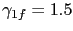 $ \gamma_{1f} = 1.5$