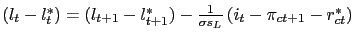 $ (l_{t} - l_{t}^{*} ) =( l_{t+1} -l_{t+1}^{*}) - \frac{1}{ \sigma s_{L}}\left( i_{t} - \pi_{ct+1} - r_{ct}^{*}\right) $