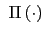 $ \ \Pi\left( \cdot\right) $