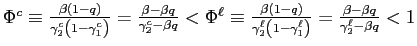 $ \Phi^{c} \equiv\frac{\beta\left( 1-q\right) }{\gamma_{2}^{c}\left( 1-\gamma_{1}^{c}\right) }=\frac{\beta-\beta q}{\gamma_{2}^{c}-\beta q} <\Phi^{\ell} \equiv\frac{\beta\left( 1-q\right) }{\gamma_{2}^{\ell}\left( 1-\gamma_{1}^{\ell}\right) }=\frac{\beta-\beta q}{\gamma_{2}^{\ell}-\beta q}<1$