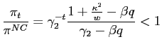 $\displaystyle \frac{\pi_{t}}{\pi^{NC}}=\gamma_{2}^{-t}\frac{1+\frac{\kappa^{2}}{w}-\beta q}{\gamma_{2}-\beta q}<1$