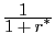 $ \frac{\displaystyle 1 \; \;}{\displaystyle 1+r^{\ast}}$