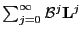$ \sum^{\infty}_{j=0} \mathcal{B}^{j} \mathbf{L}^{j}$