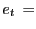 $ e_{t} \, = $