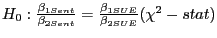 $ H_{0} :\frac{\beta_{1Sent} }{\beta_{2Sent} }=\frac{\beta_{1SUE} } {\beta_{2SUE} }(\chi^{2}-stat)$