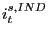 $ i_{t}^{s,IND}$