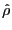 $ \hat{\rho}$