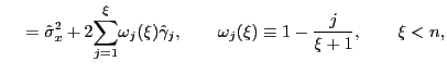 $\displaystyle \ \ \ \ =\hat{\sigma}_{x}^{2}+2\underset{j=1}{\overset{\xi}{\sum}}\omega _{j}(\xi)\hat{\gamma}_{j},\qquad\omega_{j}(\xi)\equiv1-\frac{j}{\xi+1} ,\qquad\xi<n,$